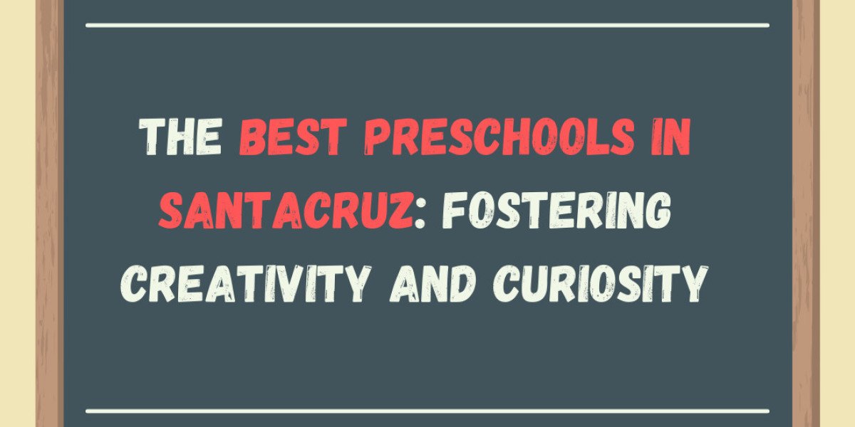 The Best Preschools in Santacruz: Fostering Creativity and Curiosity