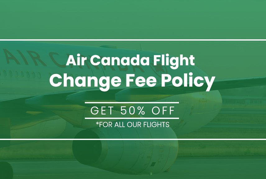 Air Canada Flight Change Policy | Cancellation & Reschedule