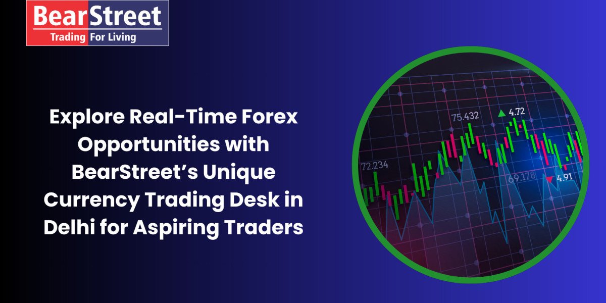 Explore Real-Time Forex Opportunities with BearStreet’s Unique Currency Trading Desk in Delhi for Aspiring Traders