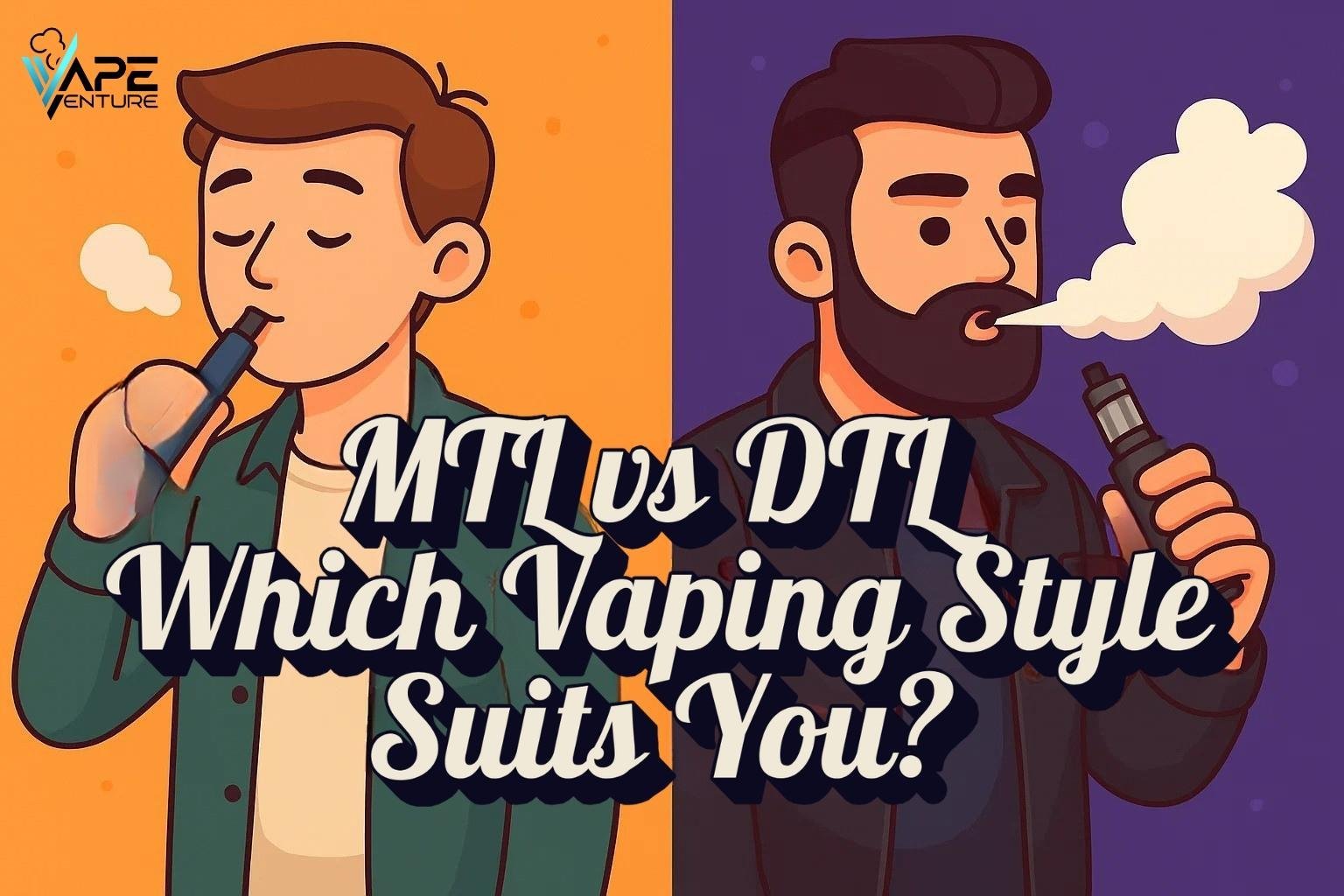 MTL vs DTL Vaping: Which Style Is Right for You? | Vapes Venture
