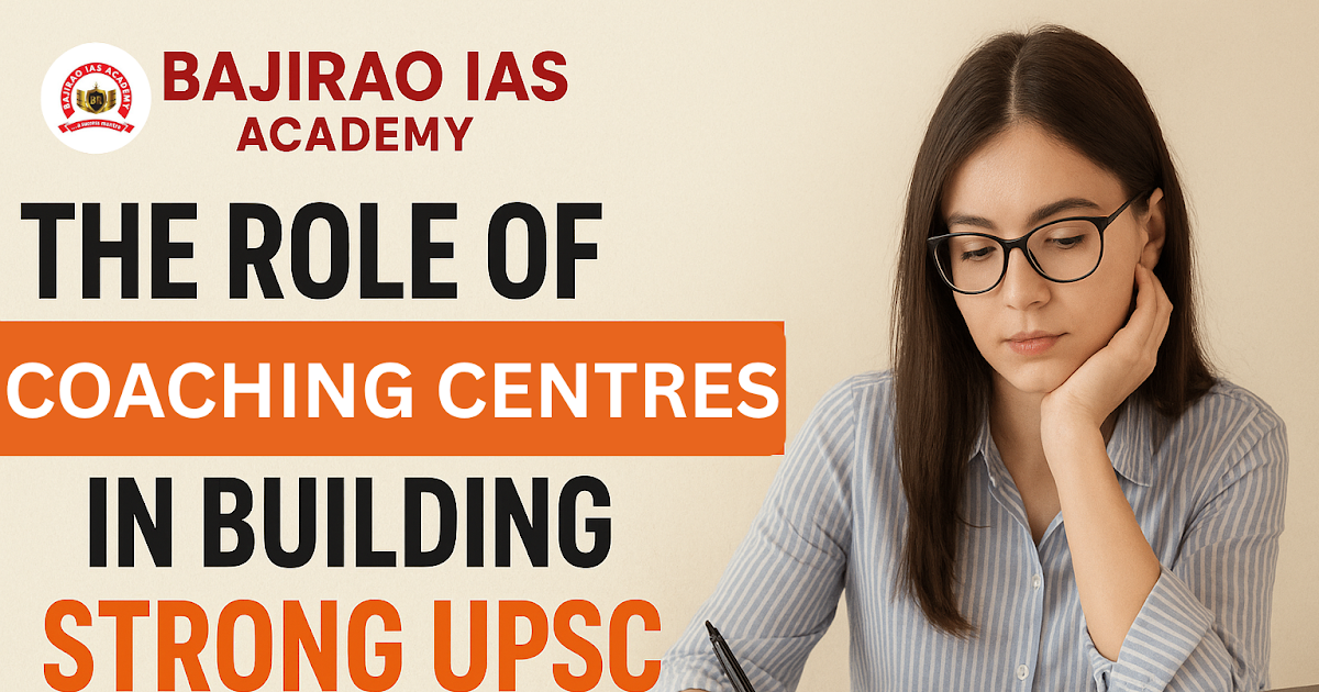 The Role of Coaching Centres in Building Strong UPSC Foundations